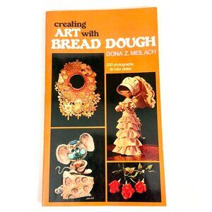 Creating Art With Bread Dough By Dona Z. Meilach Softcover (1976)